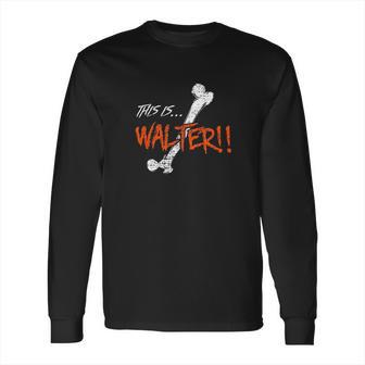 Walter Is Femur By The Klopek Design Long Sleeve T-Shirt | Favorety CA