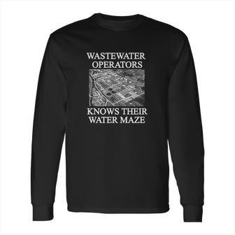 Wastewater Operators Knows Their Water Maze Long Sleeve T-Shirt | Favorety DE