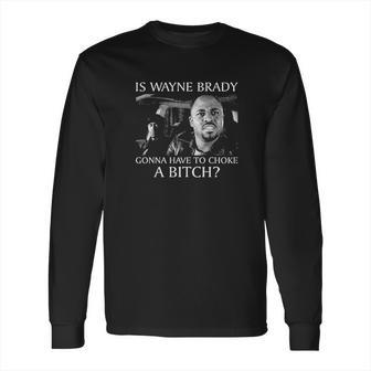 Is Wayne Brady Gonna Have To Choke A Dave Chappelle Funny Long Sleeve T-Shirt | Favorety UK