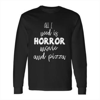 All I Weed Is Horror Movie And Pizza Hallooween Quote Long Sleeve T-Shirt | Favorety DE