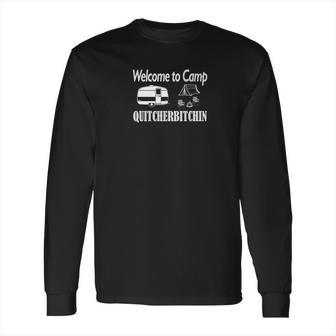 Welcome To Camp Quitcherbitchin Camping Funny Long Sleeve T-Shirt | Favorety