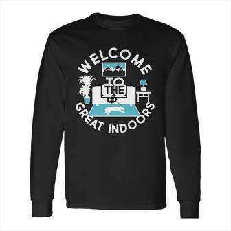 Welcome To The Great Indoors Long Sleeve T-Shirt | Favorety AU