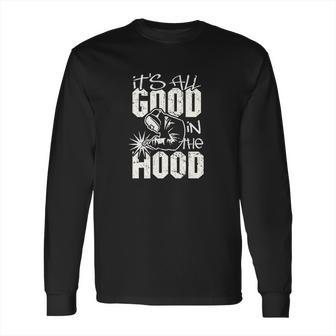 Welder All Good In The Hood Funny Welding Pun Long Sleeve T-Shirt | Favorety CA