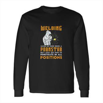 Welding Saved Me From Being A Pornstar Funny Welder Gift Long Sleeve T-Shirt | Favorety AU