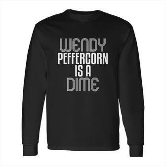 Wendy Peffercorn Is A Dime Long Sleeve T-Shirt | Favorety AU