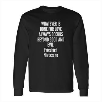 Whatever Is Done For Love Always Occurs Beyond Good And Evil Friedrich Nietzsche Long Sleeve T-Shirt | Favorety AU