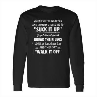 When Im Feeling Down Someone Tells Me To Suck It Up New Trend Long Sleeve T-Shirt | Favorety CA