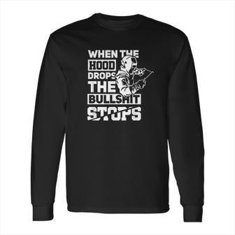 When The Hood Drops Funny Welder Gift Long Sleeve T-Shirt | Favorety