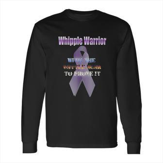 Whipple Warrior With The Battle Scar To Prove It Long Sleeve T-Shirt | Favorety DE