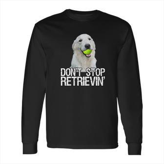 White Golden Retriever Dont Stop Retrievin Tee Long Sleeve T-Shirt | Favorety UK