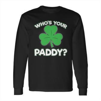 Whos Your Paddy St Patricks Day Long Sleeve T-Shirt | Favorety