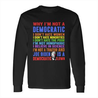 Why Im Not A Democratic Joe Biden Is A Democratic Clown Fun Long Sleeve T-Shirt | Favorety DE