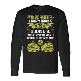 Wildland Firefighter Dont Have 9 To 5 Profession Long Sleeve T-Shirt | Favorety