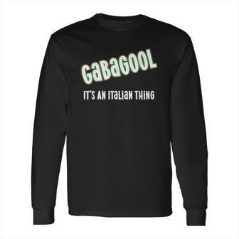 I Will Have The Gabagool Its An Italian Thing Long Sleeve T-Shirt | Favorety AU