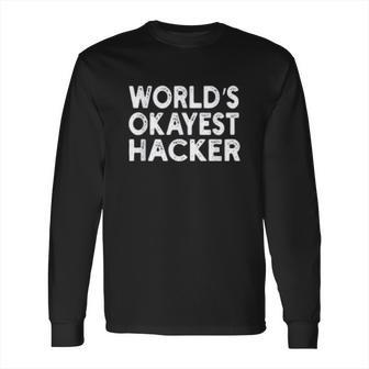 Worlds Okayest Hacker Programmer Long Sleeve T-Shirt | Favorety AU