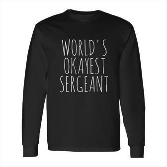 Worlds Okayest Sergeant Long Sleeve T-Shirt | Favorety