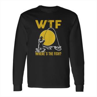 Wtf Wheres The Fish Funny Fishing T-Shirt Long Sleeve T-Shirt | Favorety DE