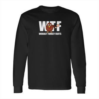 Wtf Wobbly Turkey Farts Funny Thanksgiving Day Long Sleeve T-Shirt | Favorety