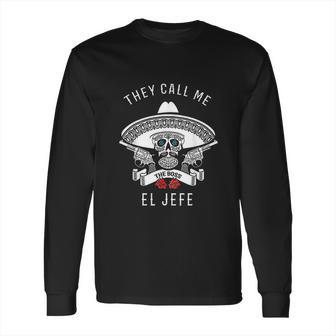 They Call Me El Jefe Boss Joke Cinco De Mayo Long Sleeve T-Shirt | Favorety AU