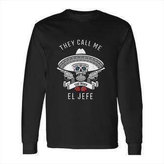 They Call Me El Jefe Boss Joke Cinco De Mayo Long Sleeve T-Shirt | Favorety UK