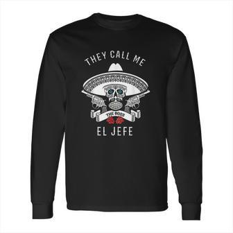 They Call Me El Jefe Boss Joke Cinco De Mayo Long Sleeve T-Shirt | Favorety UK