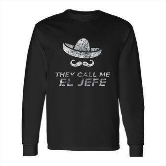 They Call Me El Jefe Frontside Long Sleeve T-Shirt | Favorety CA