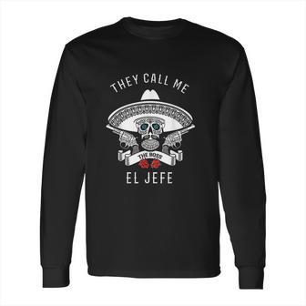 They Call Me El Jefe Long Sleeve T-Shirt | Favorety AU