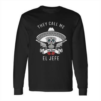 They Call Me El Jefe Long Sleeve T-Shirt | Favorety AU