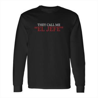 They Call Me El Jefe T-Shirt Vintage Shirt Long Sleeve T-Shirt | Favorety