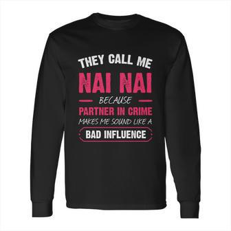 They Call Me Nai Nai Because Partner In Crime Funny Cute Gift Long Sleeve T-Shirt | Favorety