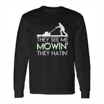 They See Me Mowin They Hatin Lawn Mower Funny Gifts Long Sleeve T-Shirt | Favorety CA