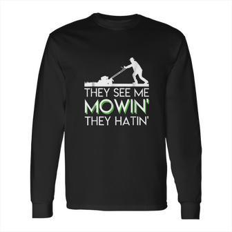 They See Me Mowin They Hatin Lawn Mower Funny Gifts Saying Long Sleeve T-Shirt | Favorety UK