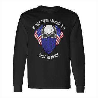 If They Stand Against Show No Mercy Long Sleeve T-Shirt | Favorety AU