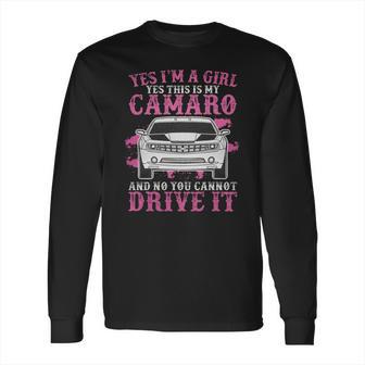 Yes I Am A Girl Yes This Is My Camaro Long Sleeve T-Shirt | Favorety