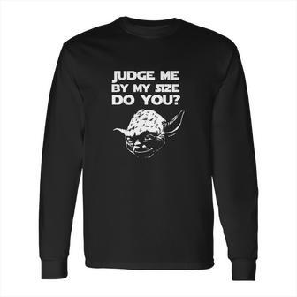 Yoda Judge Me By Size Long Sleeve T-Shirt | Favorety CA