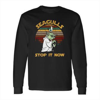 Yoda Seagulls Stop It Now Shirt Long Sleeve T-Shirt | Favorety AU