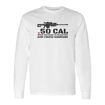 50 Cal When You Need To Reach Out Long Sleeve T-Shirt | Favorety