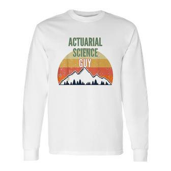 Actuarial Science Gift For Men Actuarial Science Guy Long Sleeve T-Shirt | Favorety AU