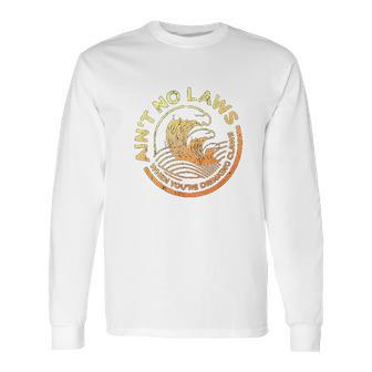 Aint No Laws When You Are Drinking Claws Faded And Distressed Long Sleeve T-Shirt | Favorety UK