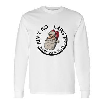 Aint No Laws When Youre Santa Claus Long Sleeve T-Shirt | Favorety