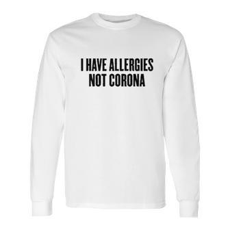 I Have Allergies Not Coro Funny Social Distancing Gift Long Sleeve T-Shirt | Favorety DE