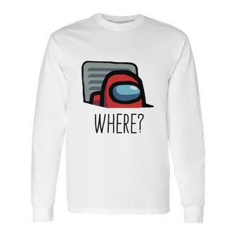 Among Us Where Long Sleeve T-Shirt | Favorety UK