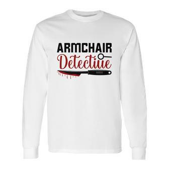 Armchair Detectiue True Crime Gift Crime Junkie Long Sleeve T-Shirt | Favorety