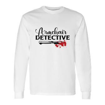 Armchair Detective Crime Junkie Lovers True Crime Long Sleeve T-Shirt | Favorety DE