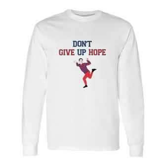 Artie Dont Give Up Hope Long Sleeve T-Shirt | Favorety CA