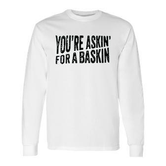 Askin For A Baskin Long Sleeve T-Shirt | Favorety UK