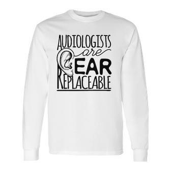 Audiologist Gifts Audiology Audiologists Are Ear Replaceable Long Sleeve T-Shirt | Favorety AU