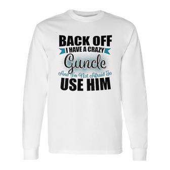 Back Off I Have A Crazy Guncle And I Am Not Afraid To Infant Creeper Long Sleeve T-Shirt | Favorety