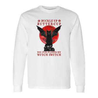 Batcat Buckle Up Buttercup You Just Flipped My Witch Switch Sweatshirt Long Sleeve T-Shirt | Favorety DE