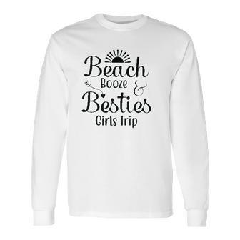 Beach Booze Besties Girls Trip Weekend New 2022 Gift Long Sleeve T-Shirt | Favorety DE